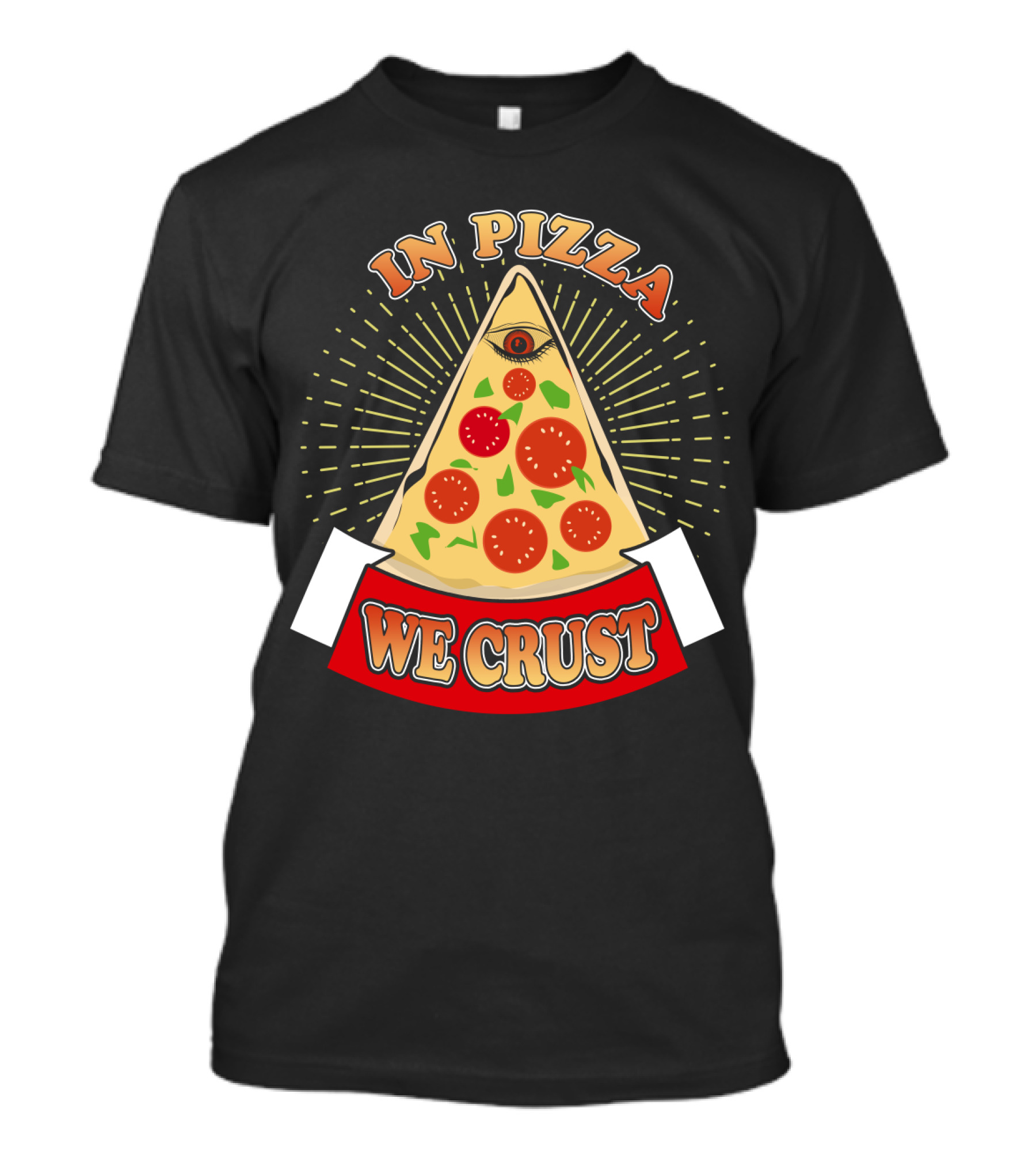 In Pizza We Crust All Seeing Slice With Pepperoni And Cheese T-Shirt