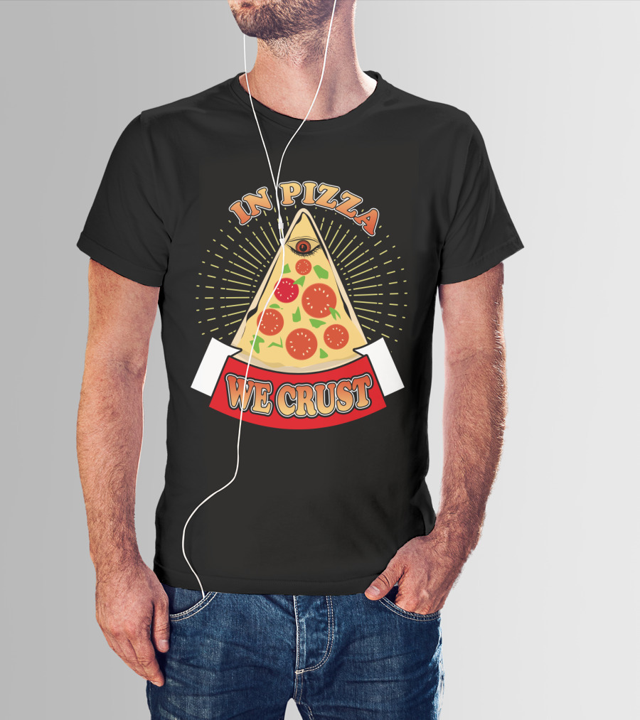 In Pizza We Crust All Seeing Slice With Pepperoni And Cheese T-Shirt