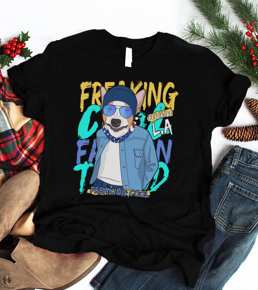 Freaking Cool Fashion Dog Be Brave Cool La Freaking Cool T-Shirt