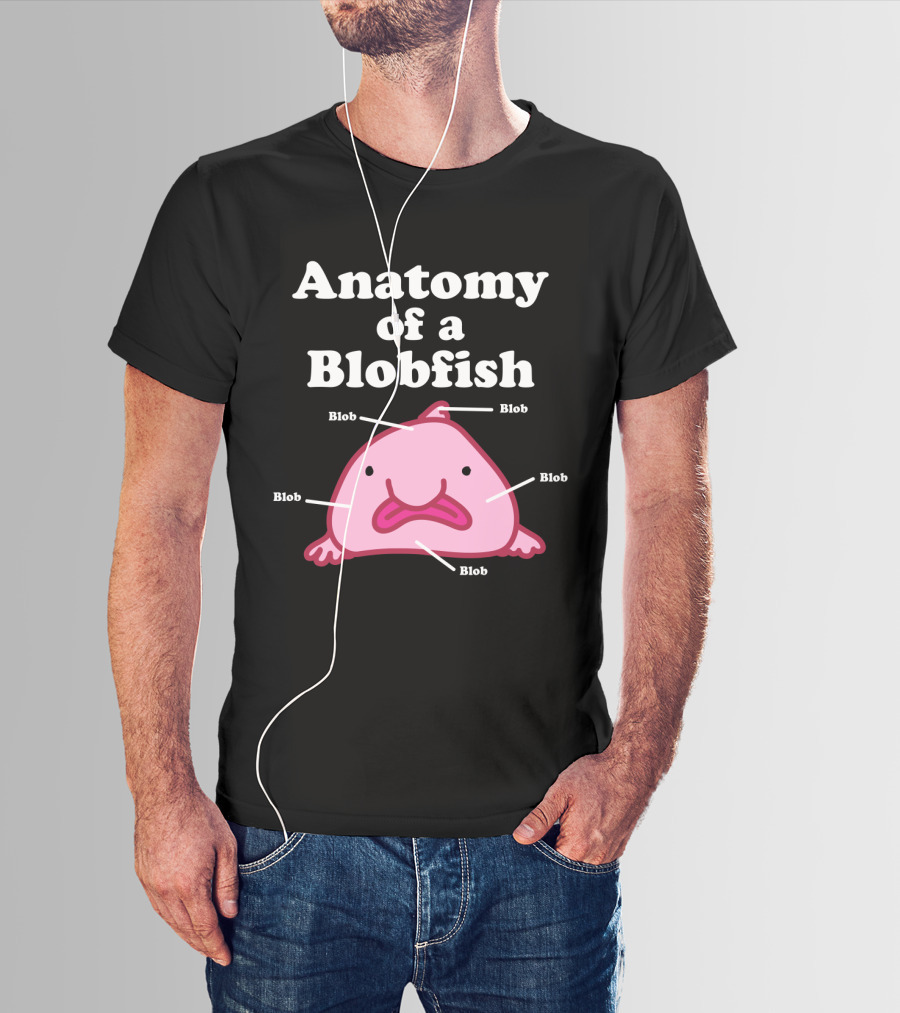 Anatomy Of A Blobfish Blob Blob Blob Blob Blob T-Shirt