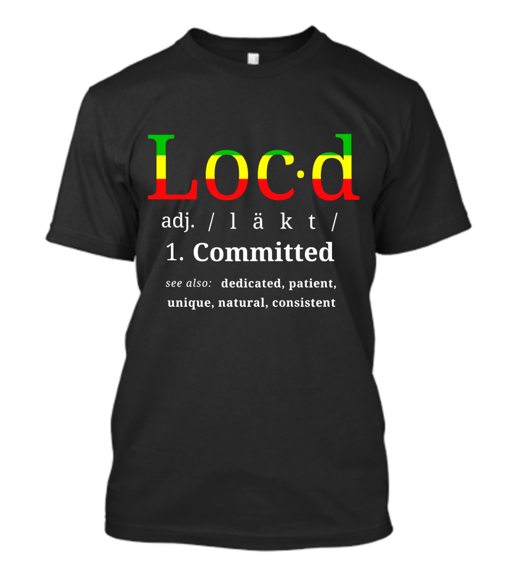 Locd Committed Dreadlock Lifestyle Dedicated Patient Unique Natural Consistent T-Shirt