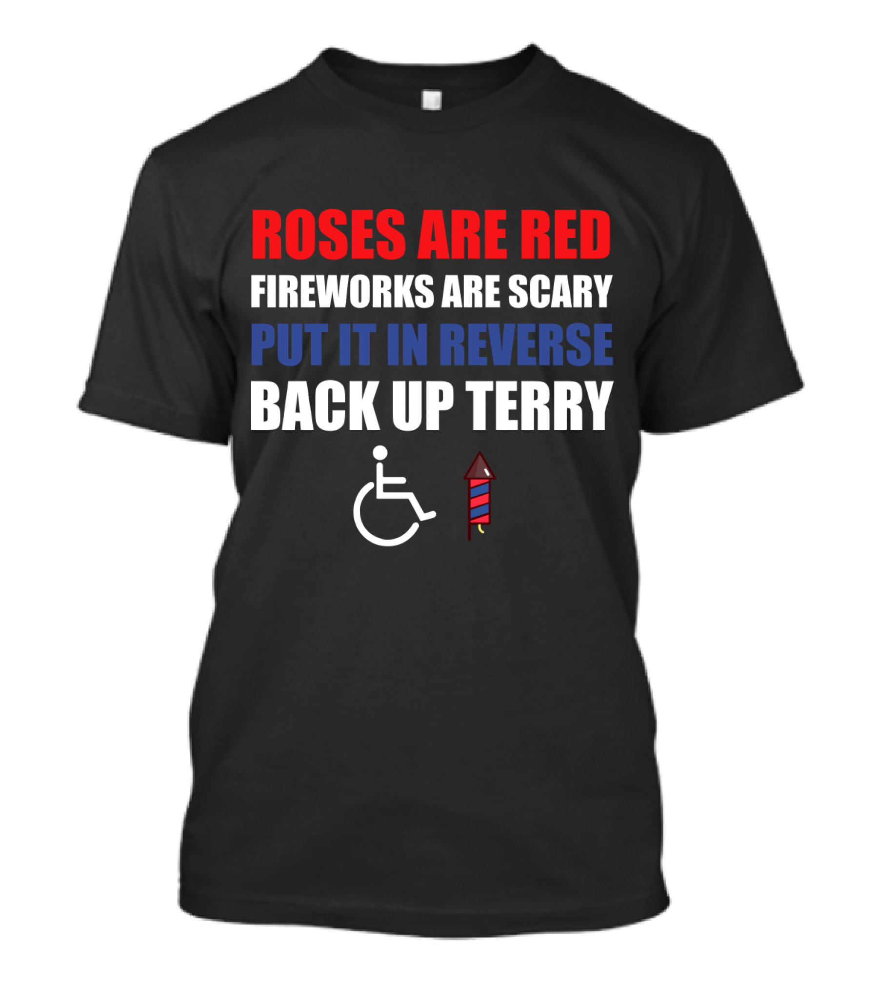 Roses Are Red Fireworks Are Scary Put It In Reverse Back Up Terry Fireworks Wheelchair T-Shirt