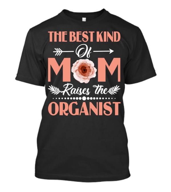 The Best Kind Of Mom Raises The Organist With Floral Arrow Motif T-Shirt