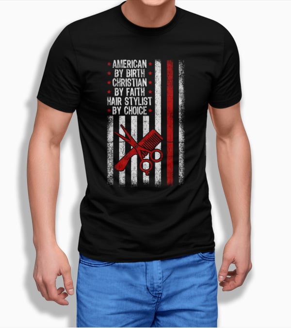 American By Birth Christian By Faith Hair Stylist By Choice American Flag Scissors Comb T-Shirt