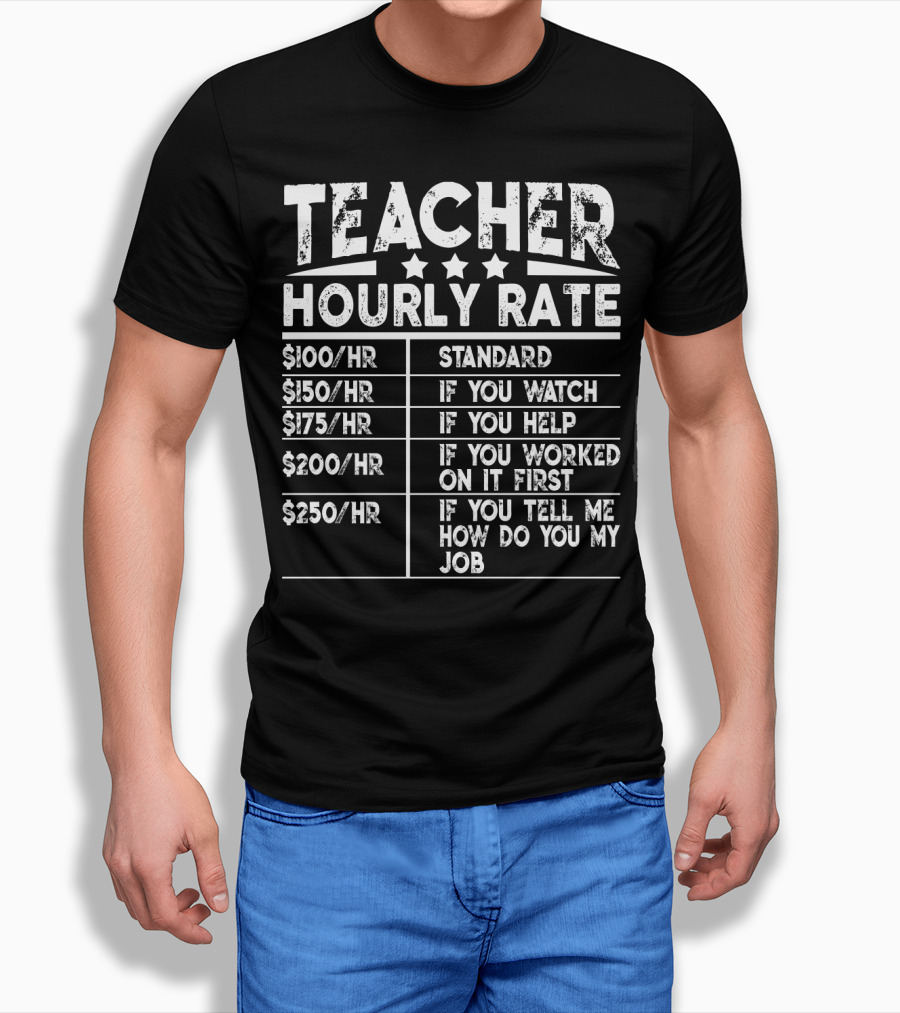 Teacher Hourly Rate Standard Watch Help Worked First Tell Me How My Job T-Shirt