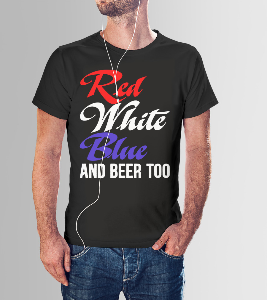 Red White Blue And Beer Too T-Shirt