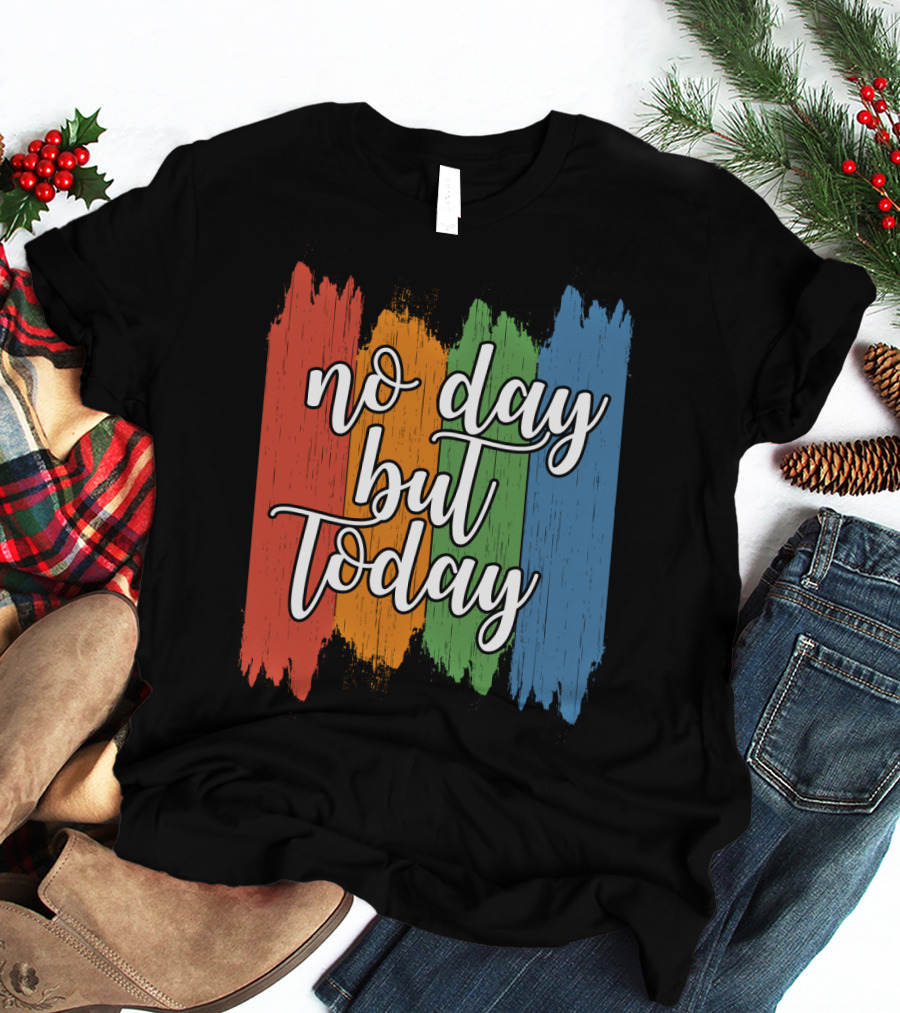 No Day But Today Multicolored Brush Strokes T-Shirt