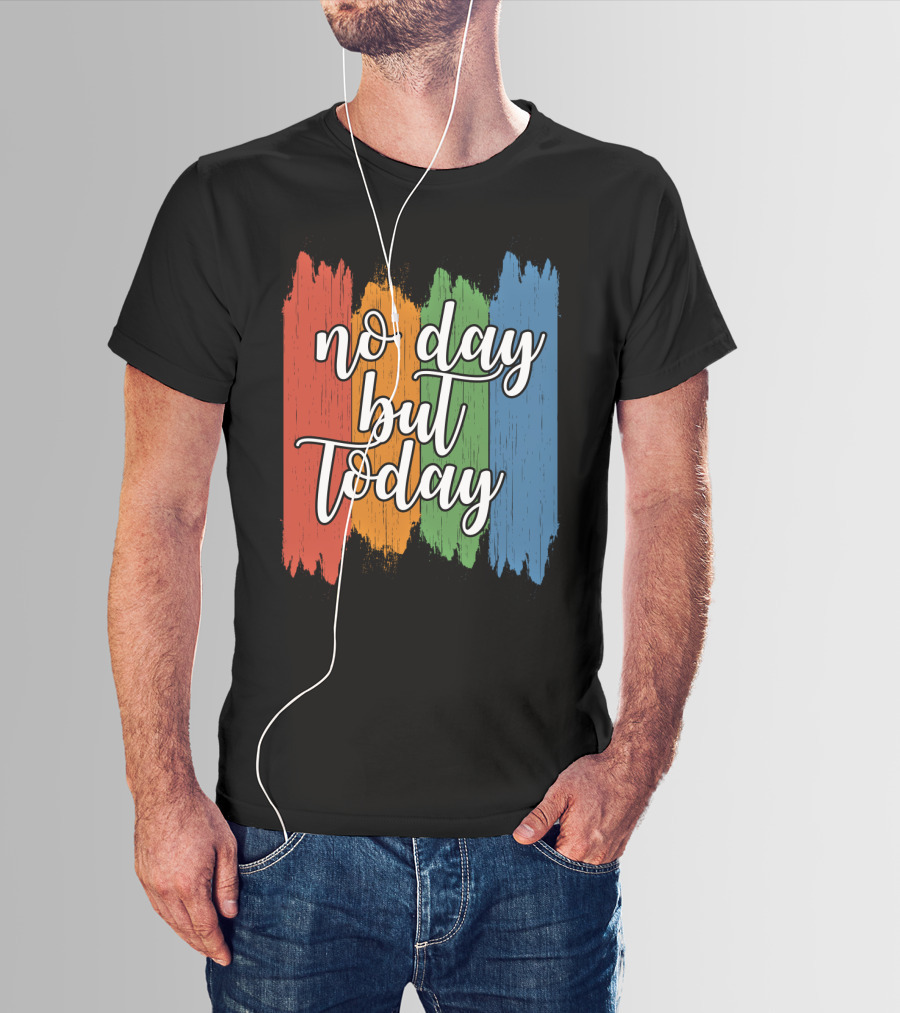 No Day But Today Multicolored Brush Strokes T-Shirt