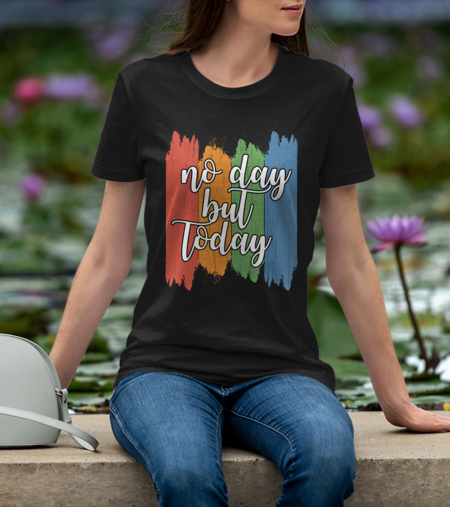 No Day But Today Multicolored Brush Strokes T-Shirt