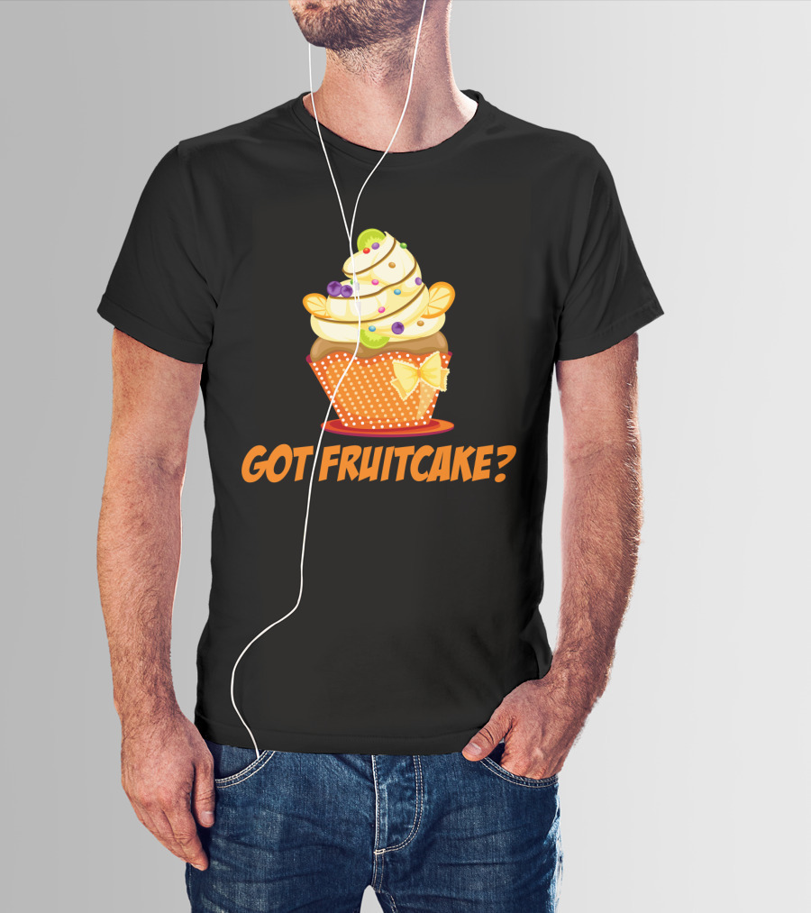 Got Fruitcake Colorful Cupcake T-Shirt