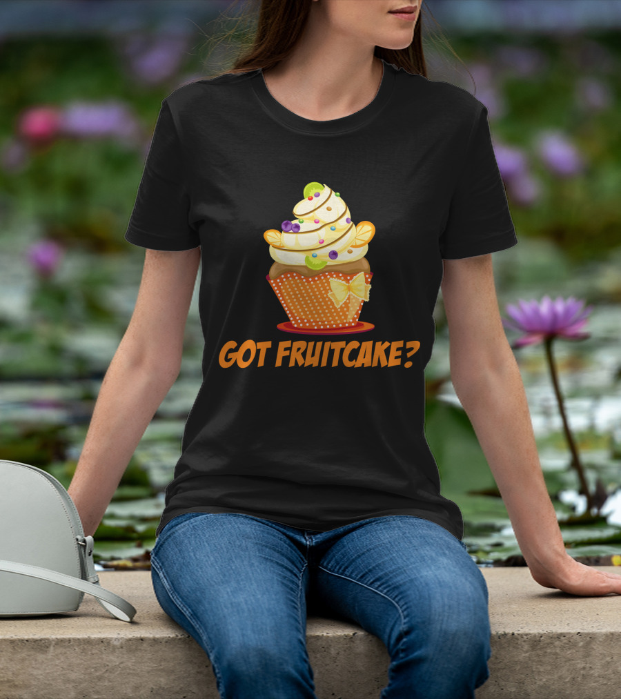 Got Fruitcake Colorful Cupcake T-Shirt