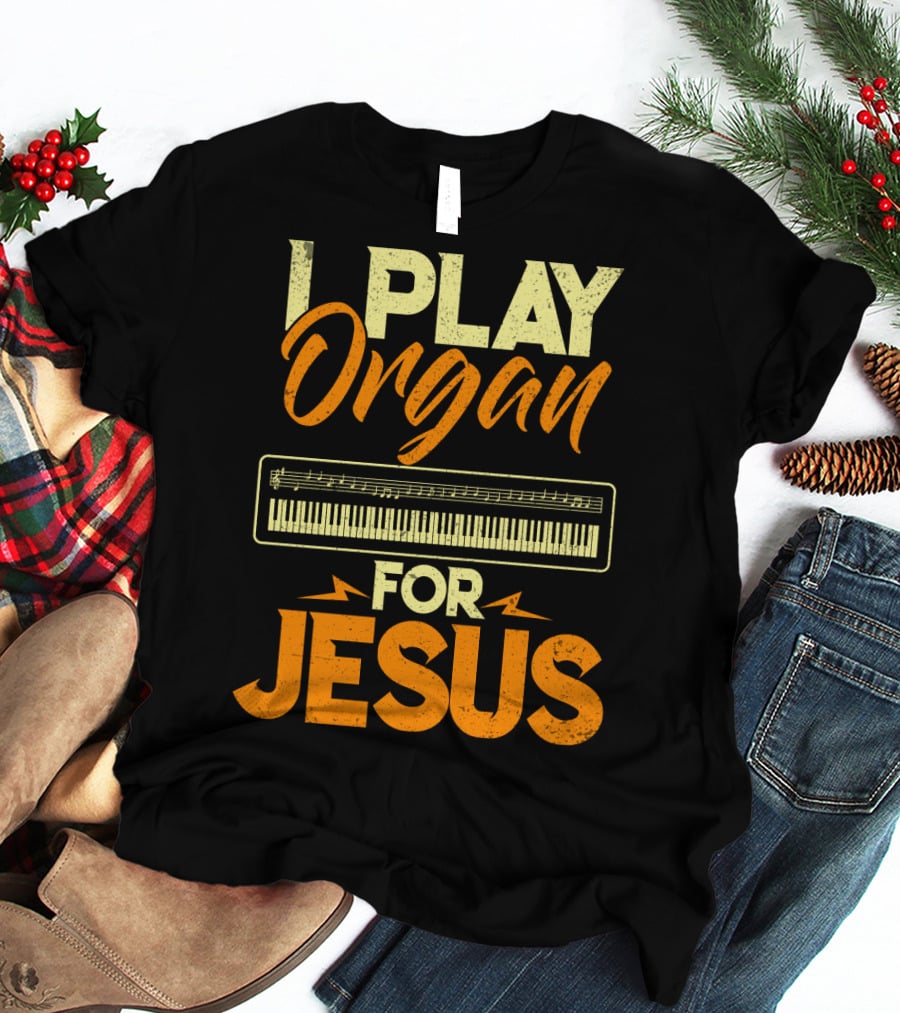 I Play Organ Keyboard Music For Jesus T-Shirt