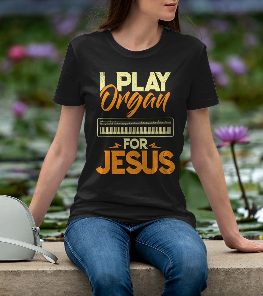 I Play Organ Keyboard Music For Jesus T-Shirt