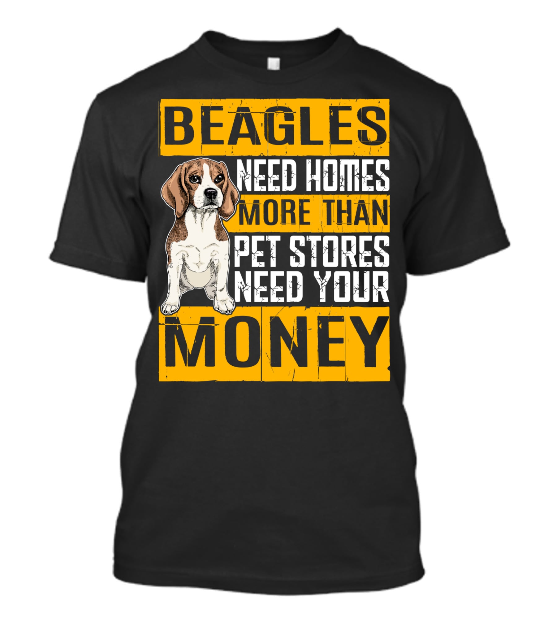 Beagles Need Homes More Than Pet Stores Need Your Money T-Shirt