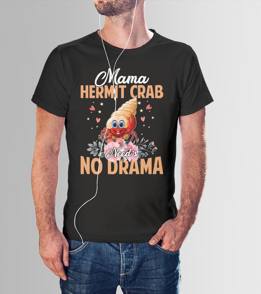 Mama Hermit Crab Need's No Drama Hearts Flowers T-Shirt