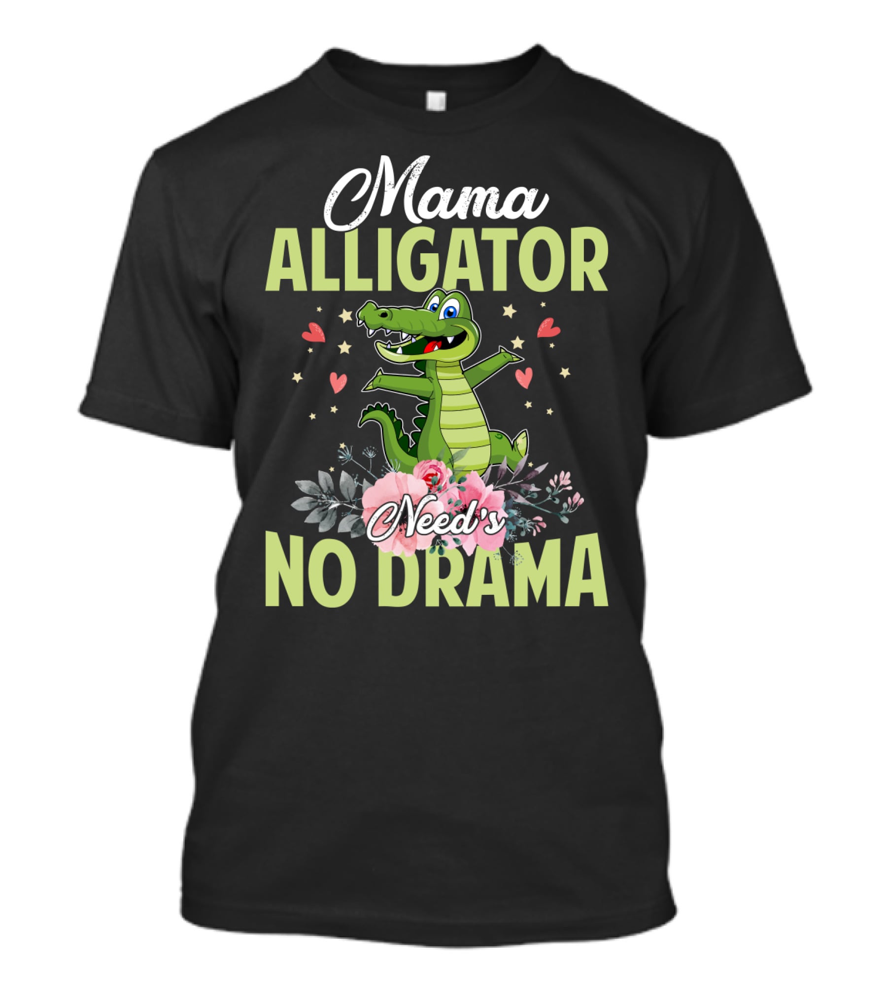 Mama Alligator Need's No Drama Hearts Flowers Cute T-Shirt