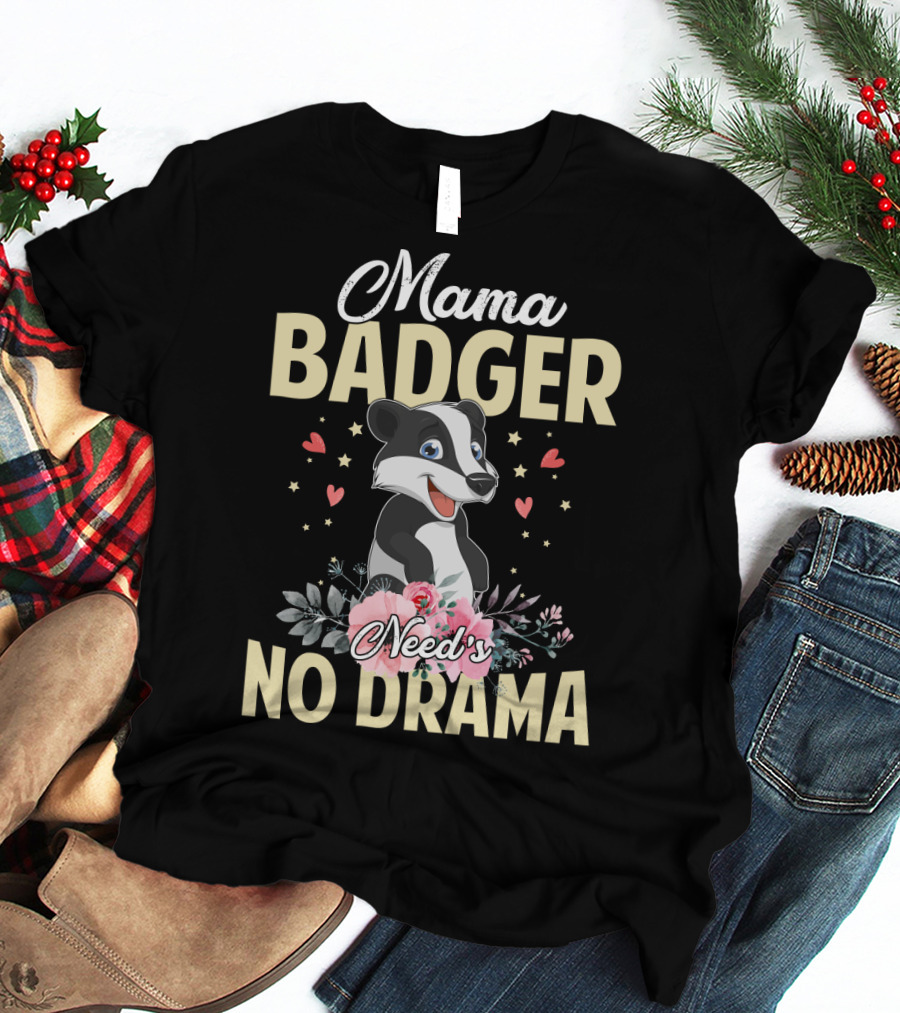 Mama Badger Need's No Drama Cute Badger With Flowers And Hearts T-Shirt