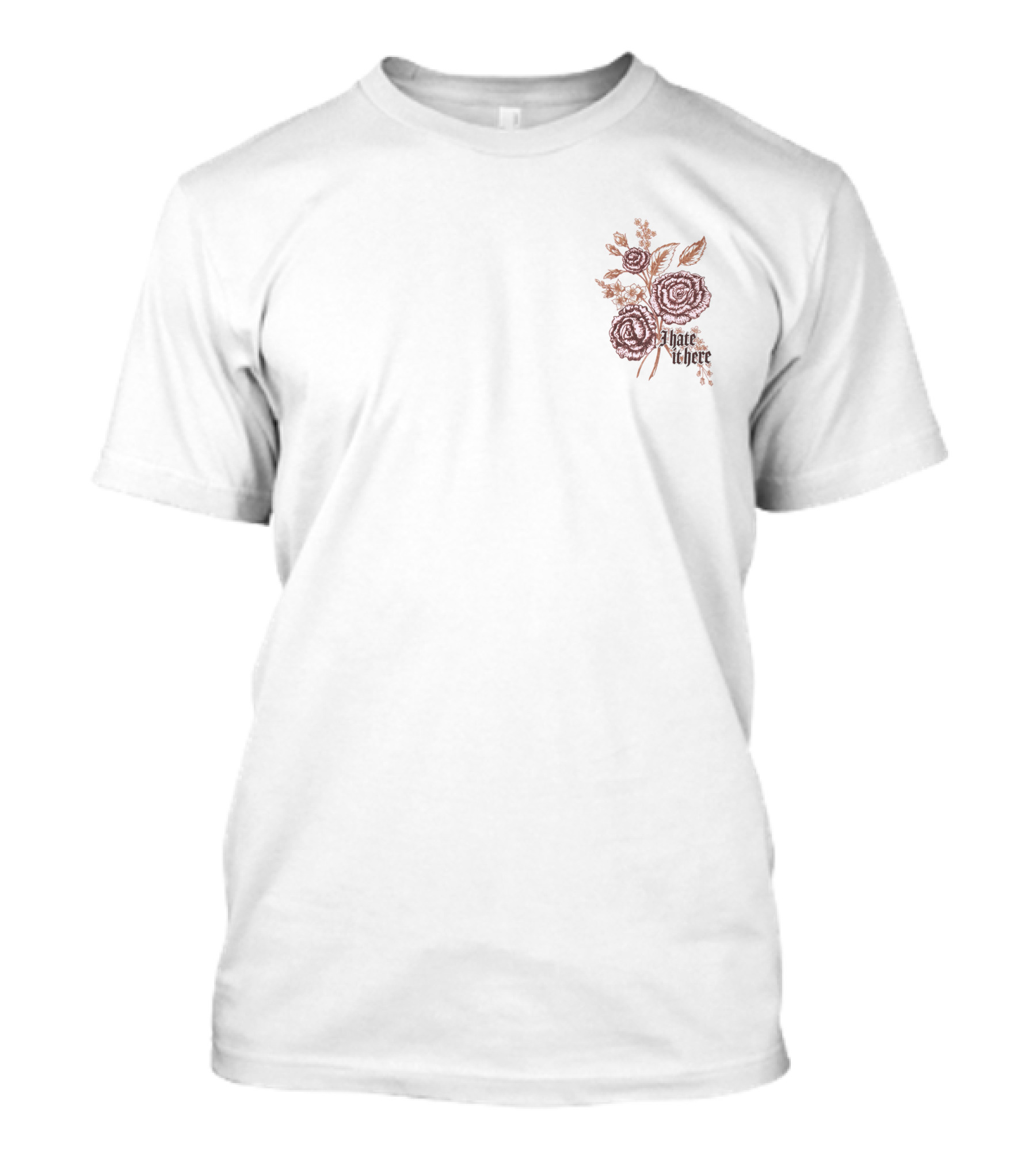 Mogul Merch Merchandise I Hate It Here Floral Roses T-Shirt