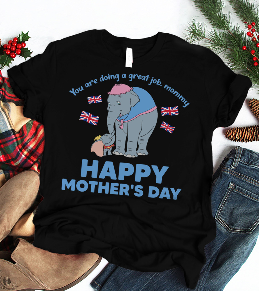 You Are Doing A Great Job Mommy Happy Mother's Day British Elephants T-Shirt