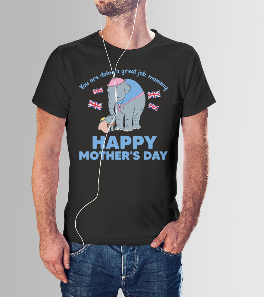 You Are Doing A Great Job Mommy Happy Mother's Day British Elephants T-Shirt