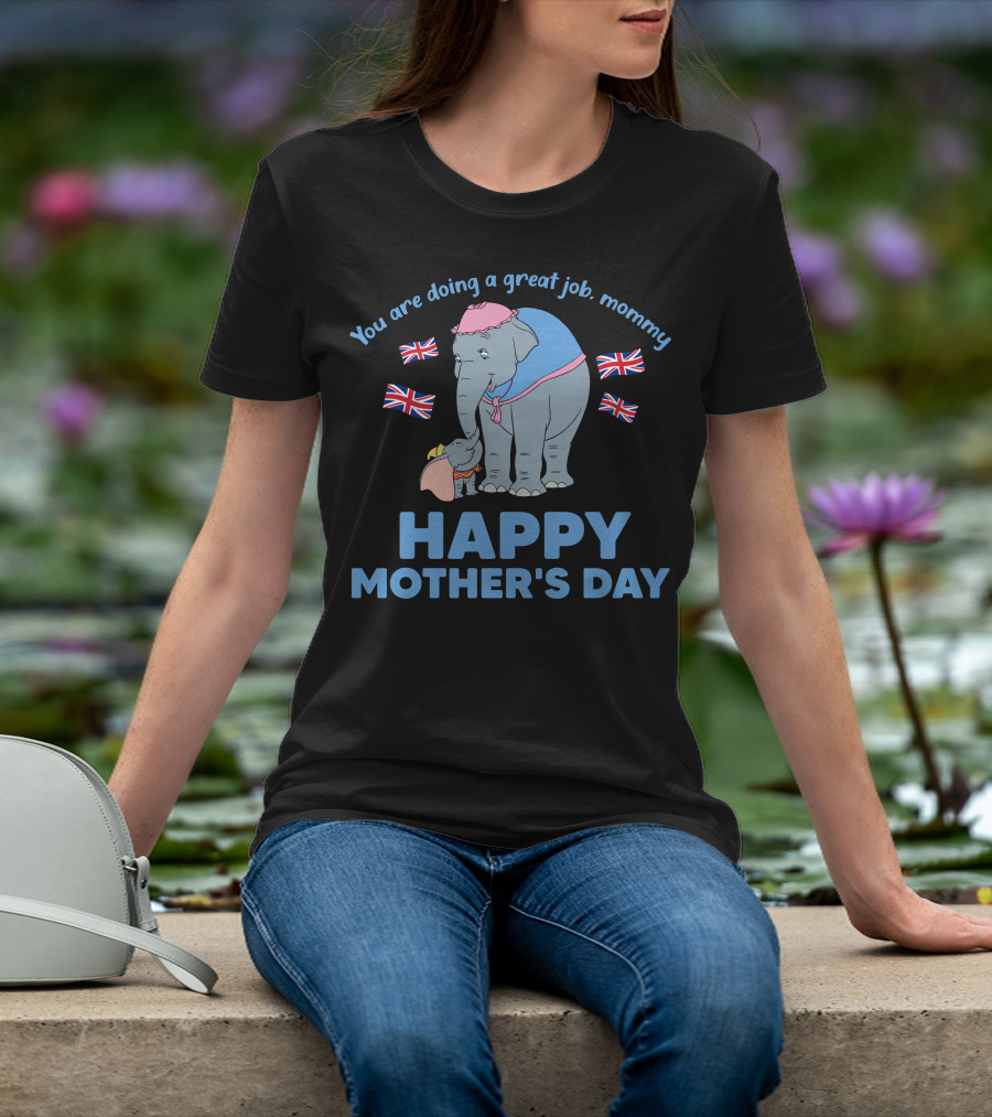 You Are Doing A Great Job Mommy Happy Mother's Day British Elephants T-Shirt