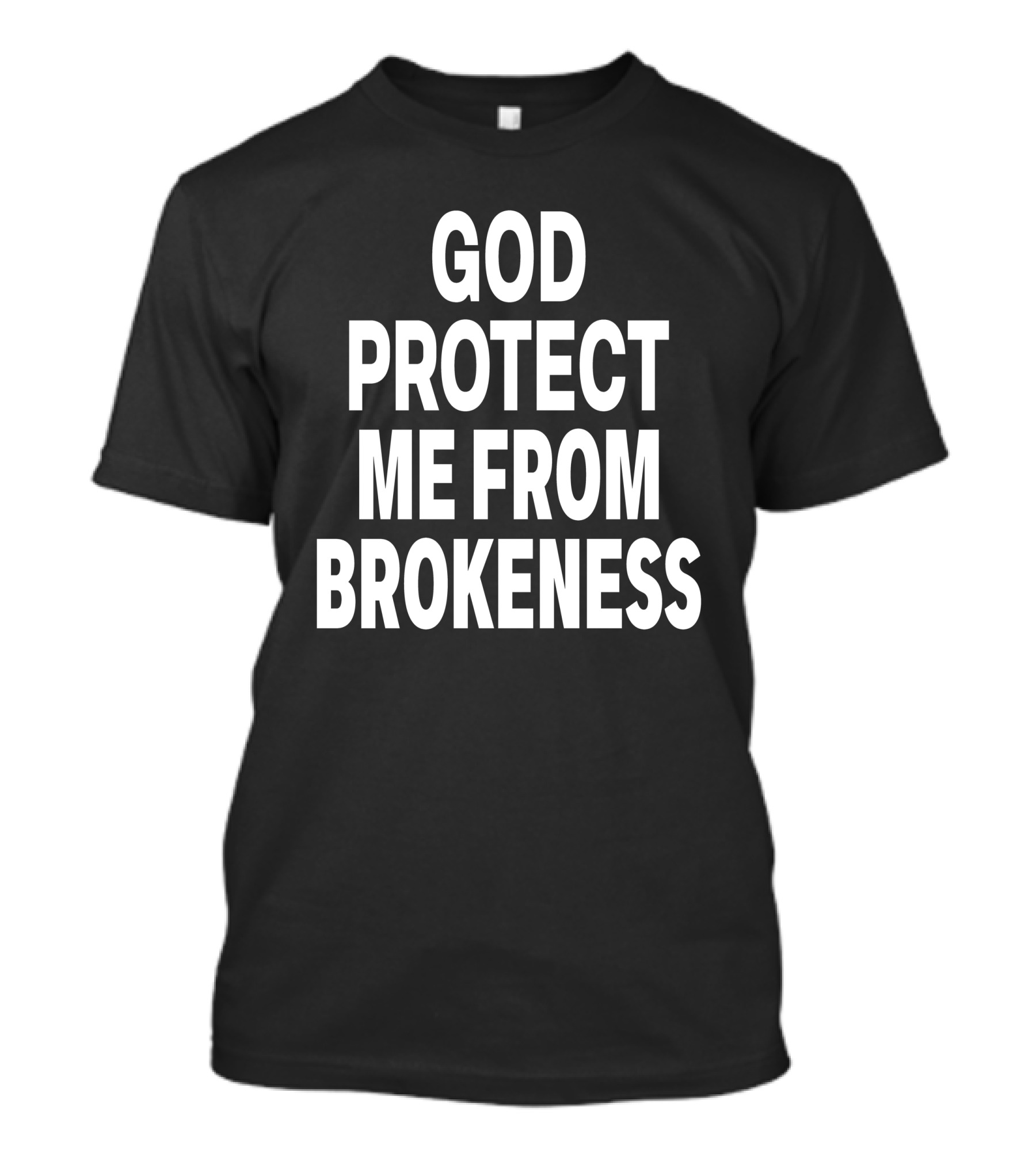God Protect Me From Brokeness Prayer Carti T-Shirt