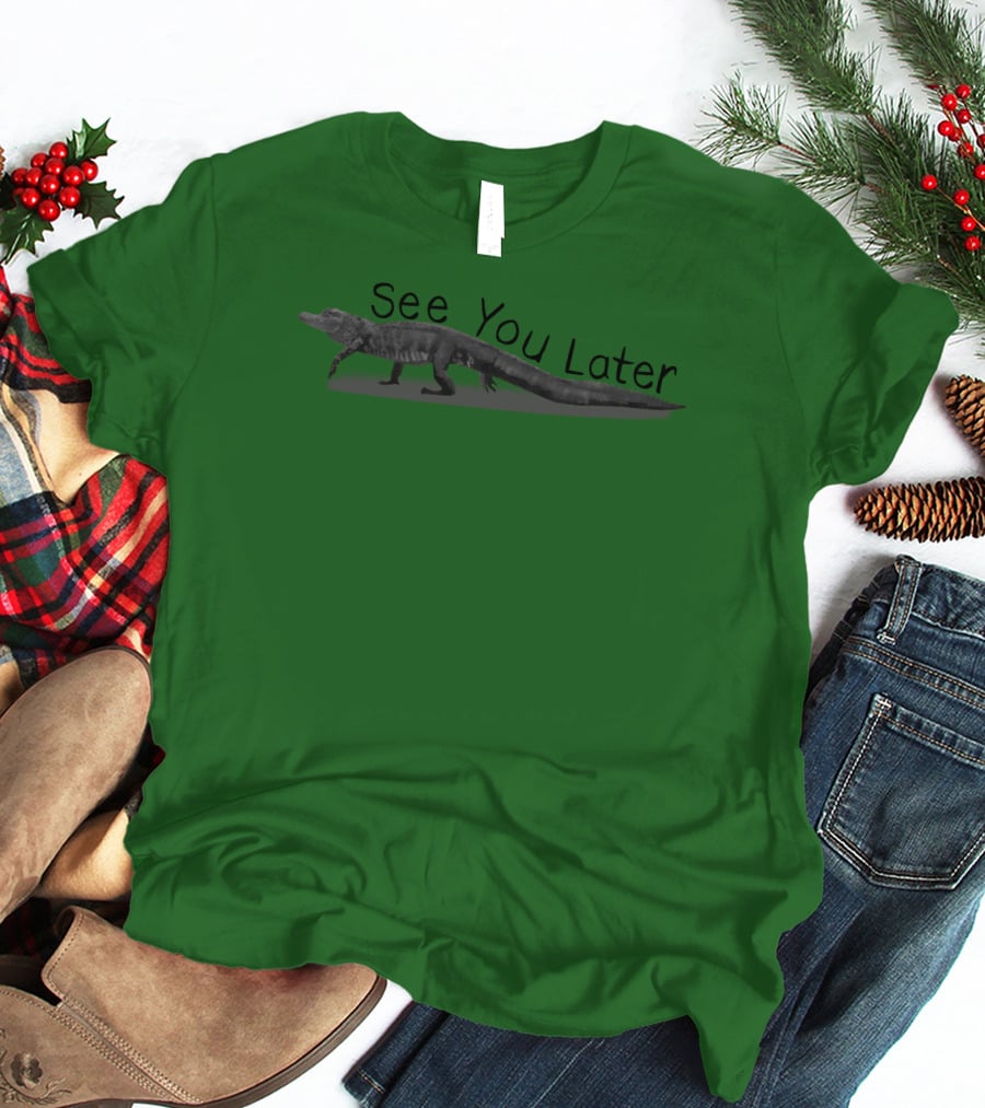 See You Later Alligator T-Shirt