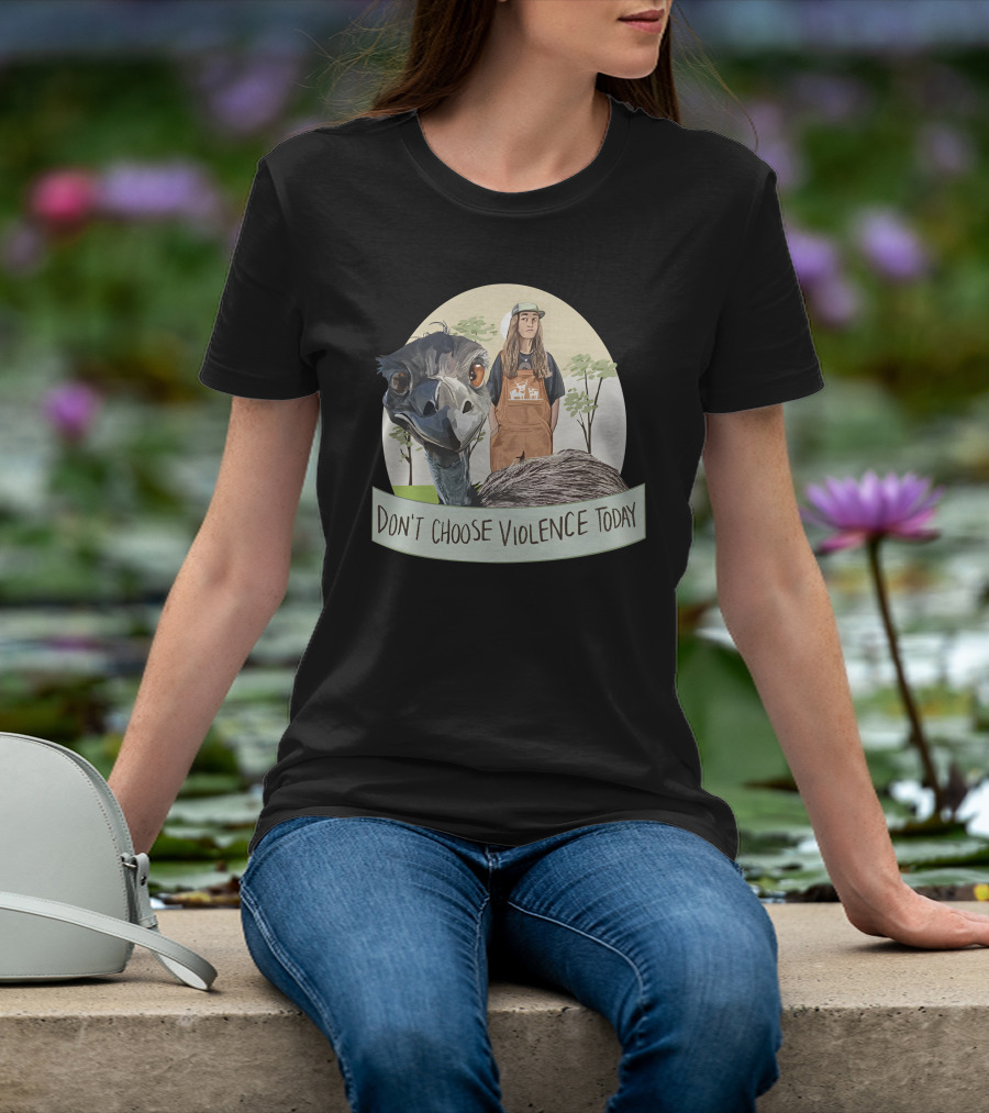 Don't Choose Violence Today Emu And Woman In Overalls With Trees Background T-Shirt