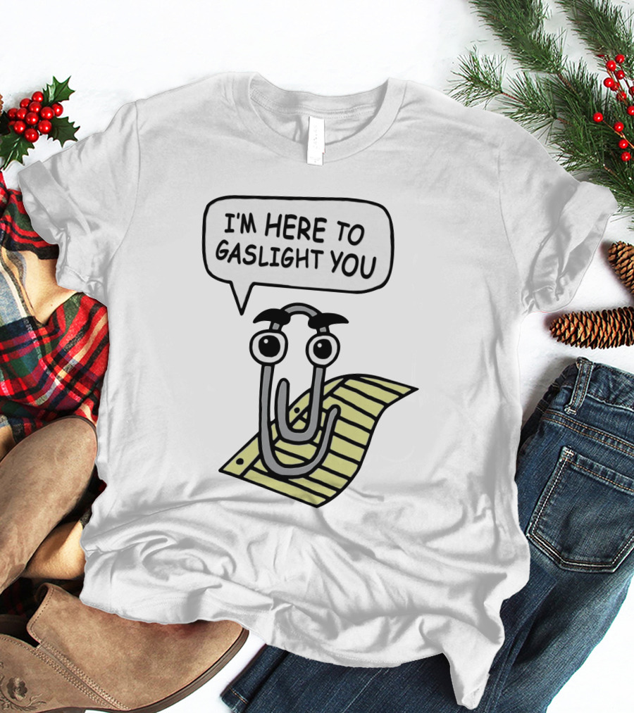 I'm Here To Gaslight You Clippy Meme T-Shirt