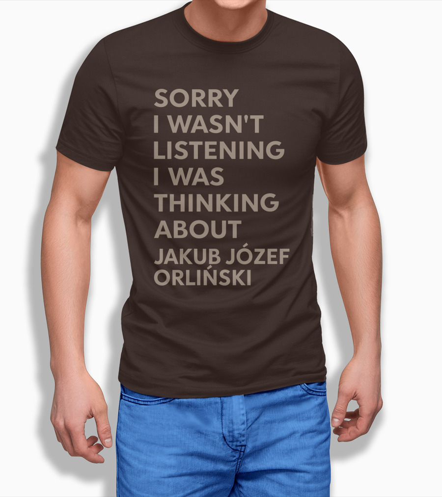 Sorry I Wasn't Listening I Was Thinking About Jakub Józef Orliński T-Shirt