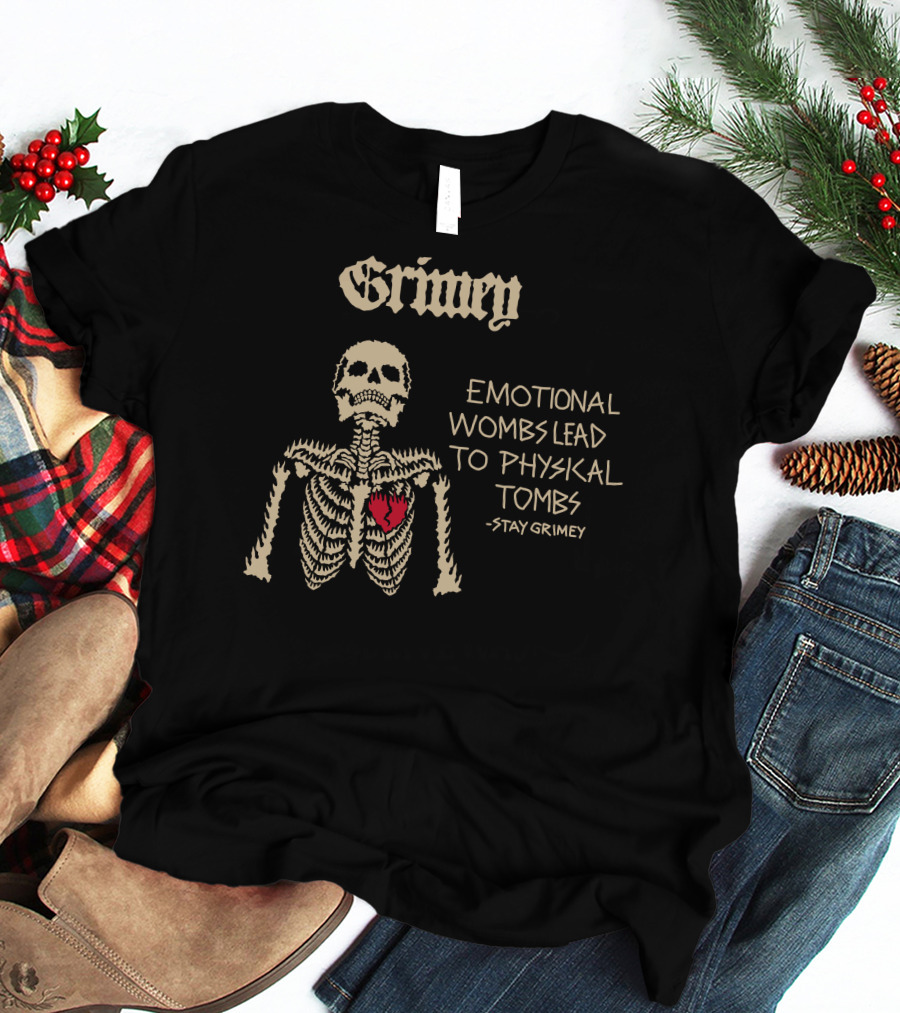 Grimey Emotional Wombs Lead To Physical Tombs Stay Grimey Skeleton Heart T-Shirt