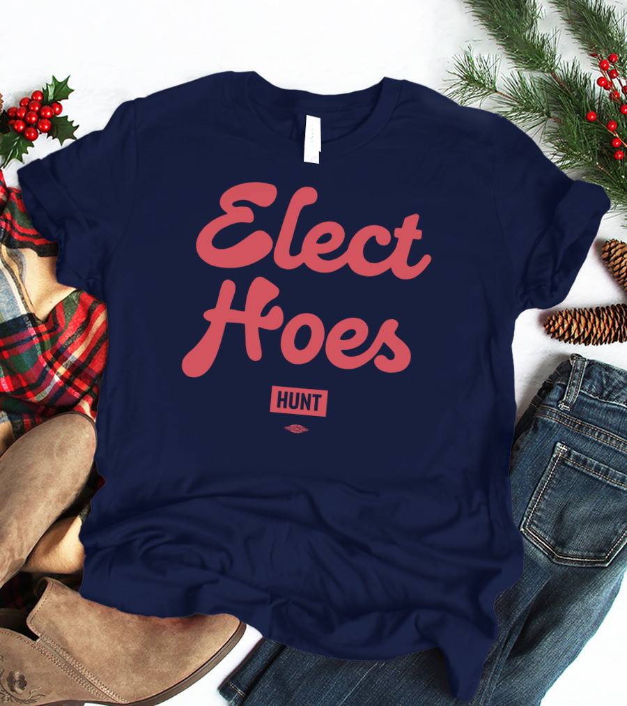 Elect Hoes Hunt Alexandra Hunt Store T-Shirt