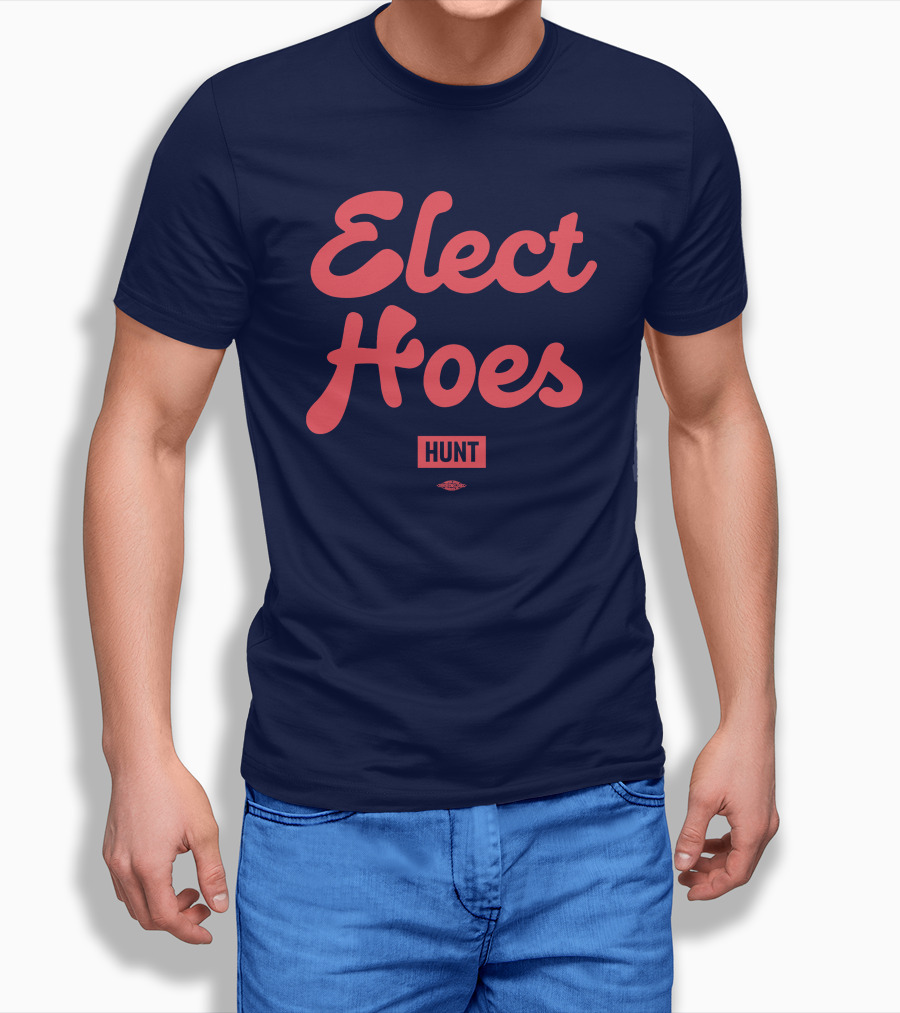 Elect Hoes Hunt Alexandra Hunt Store T-Shirt