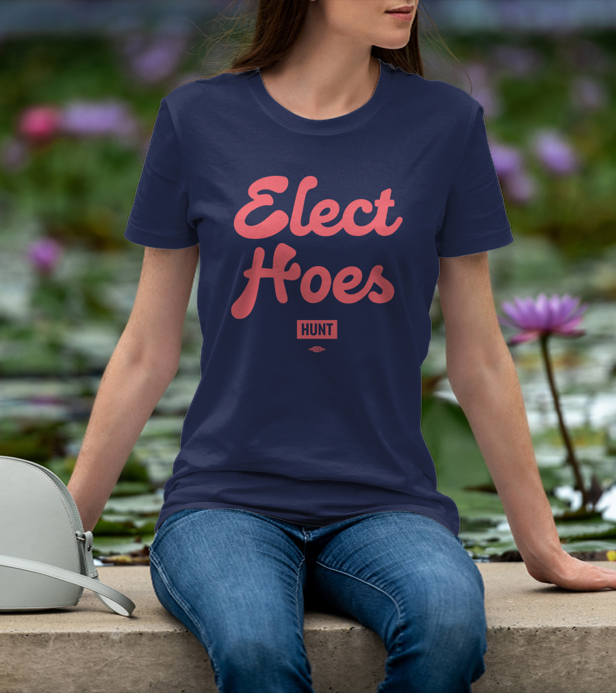 Elect Hoes Hunt Alexandra Hunt Store T-Shirt