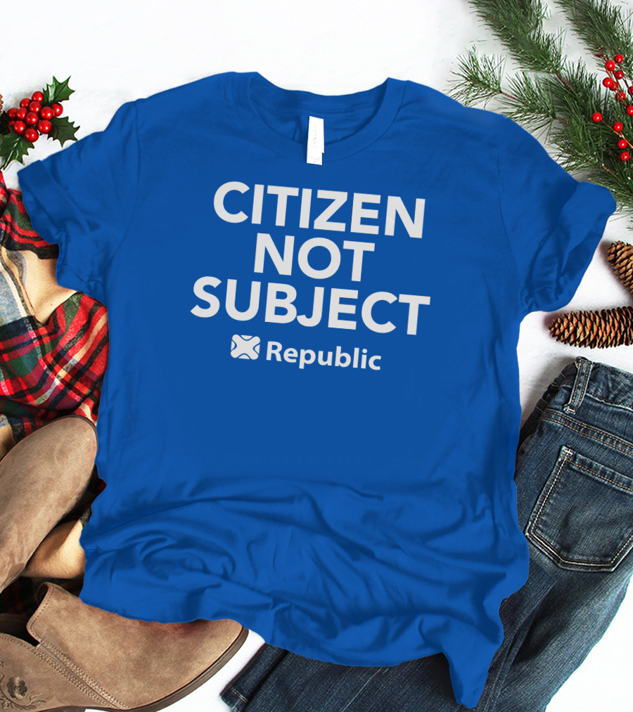 Citizen Not Subject Republic Campaign Movement T-Shirt