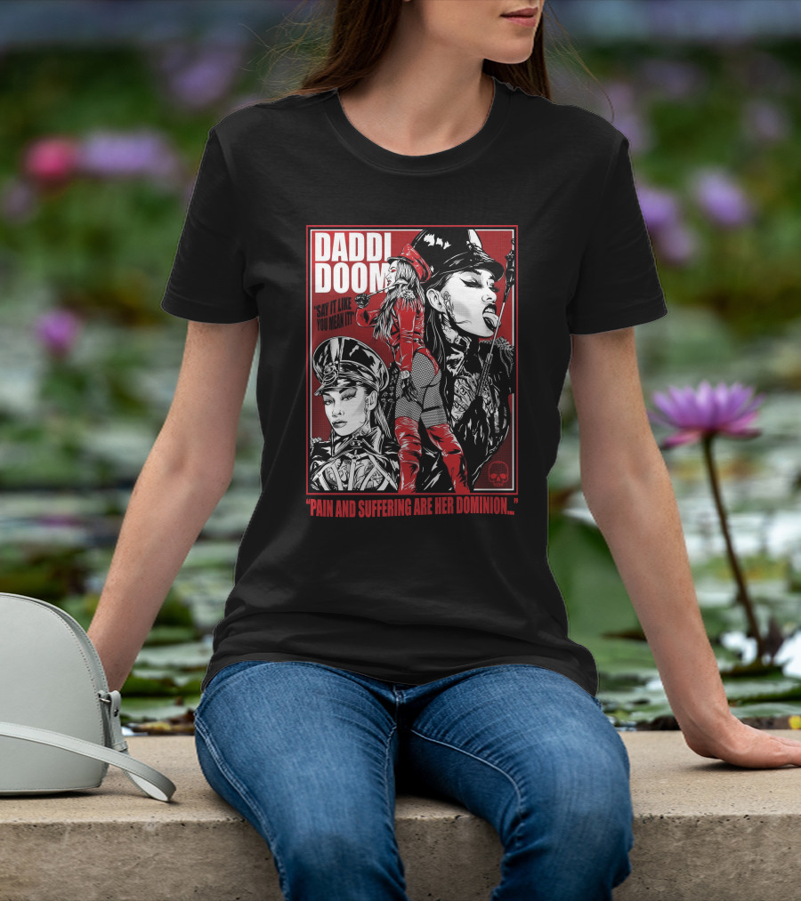 Daddi Doom Pain And Suffering Are Her Dominion Say It Like You Mean It T-Shirt