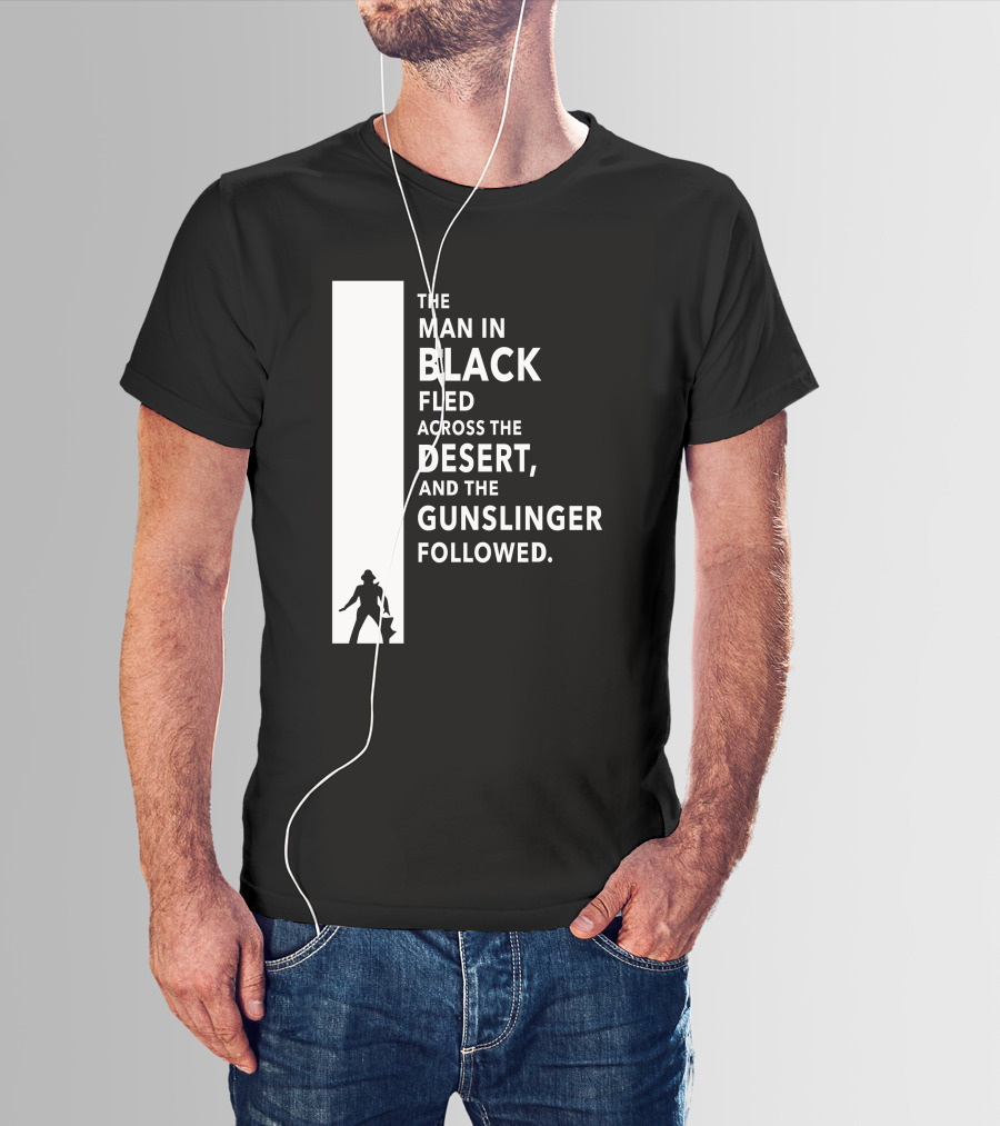 The Man In Black Fled Across The Desert And The Gunslinger Followed T-Shirt