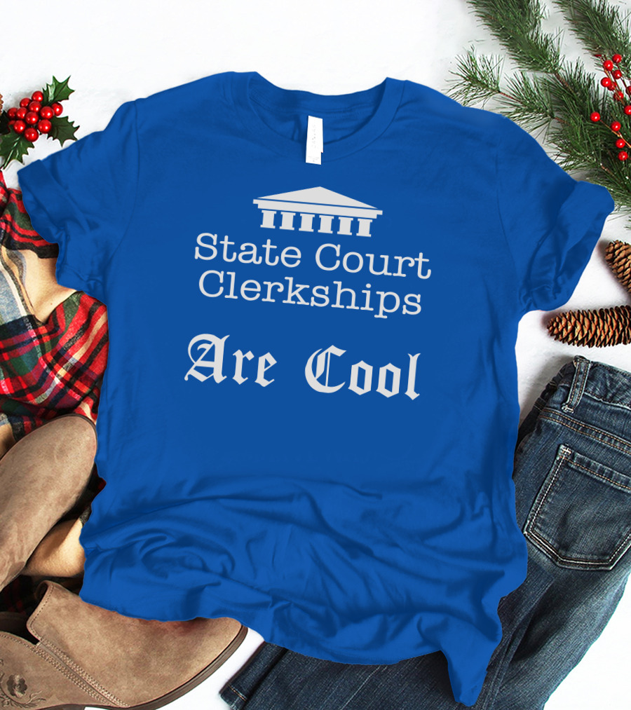 State Court Clerkships Are Cool Iconic Courthouse T-Shirt