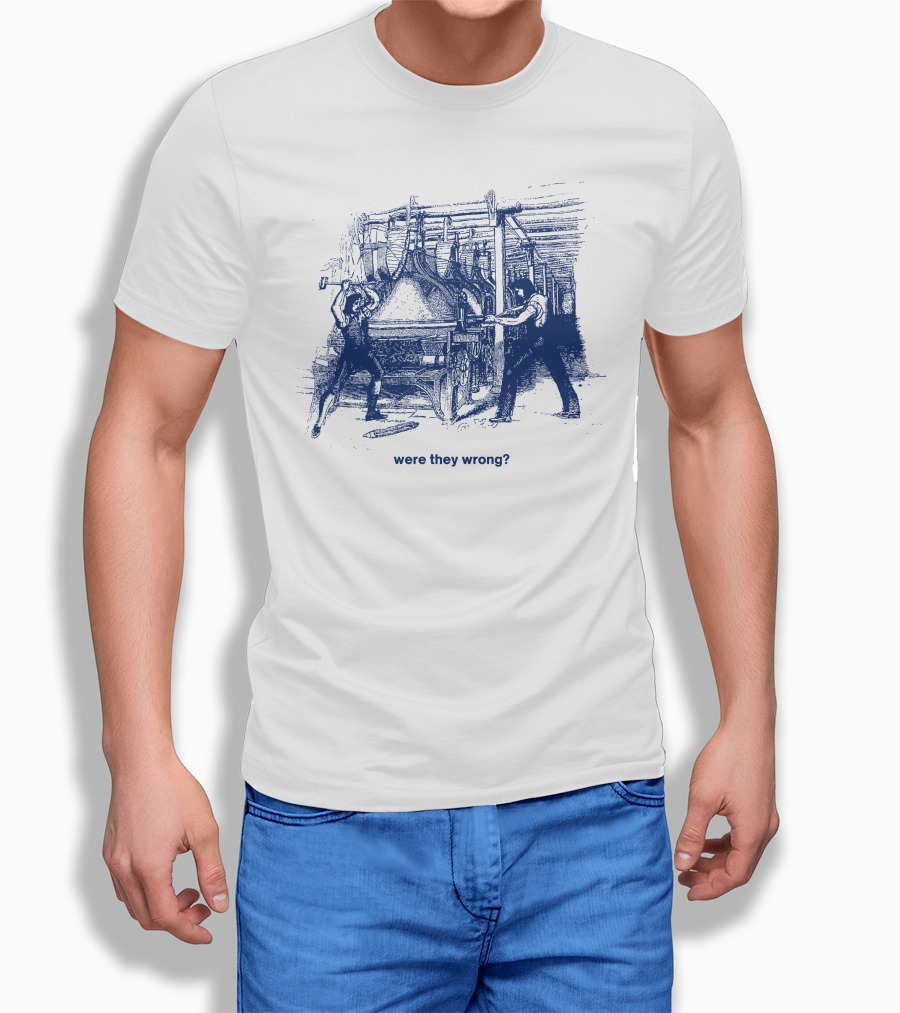 Were They Wrong Power Loom Riot 1826 Historical T-Shirt