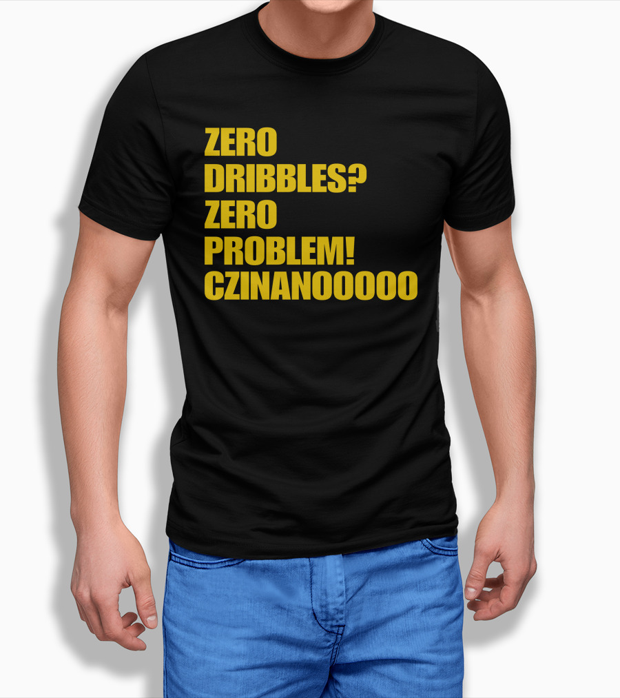 Zero Dribbles Zero Problem Czinanooooo Basketball Fan T-Shirt