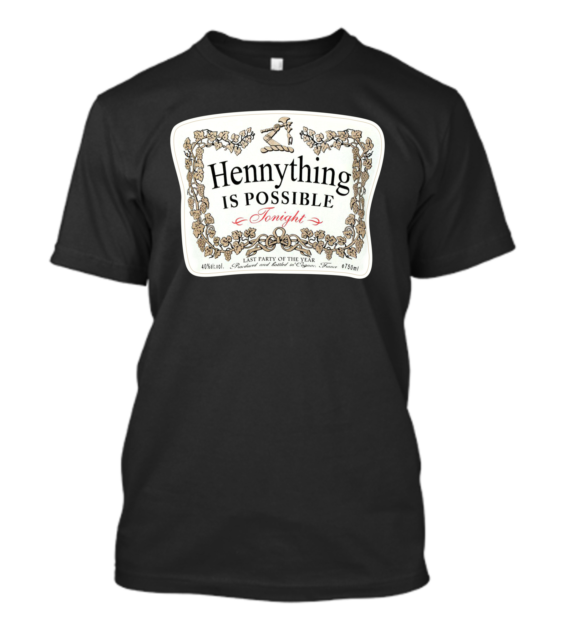 Hennything Is Possible Tonight Last Party Of The Year Label T-Shirt