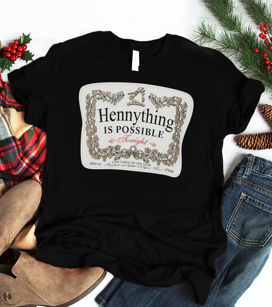 Hennything Is Possible Tonight Last Party Of The Year Label T-Shirt