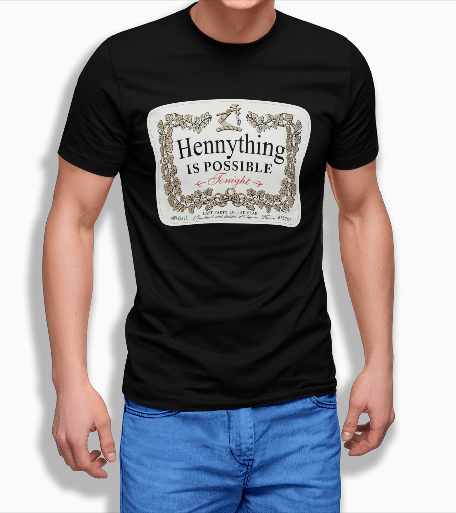 Hennything Is Possible Tonight Last Party Of The Year Label T-Shirt