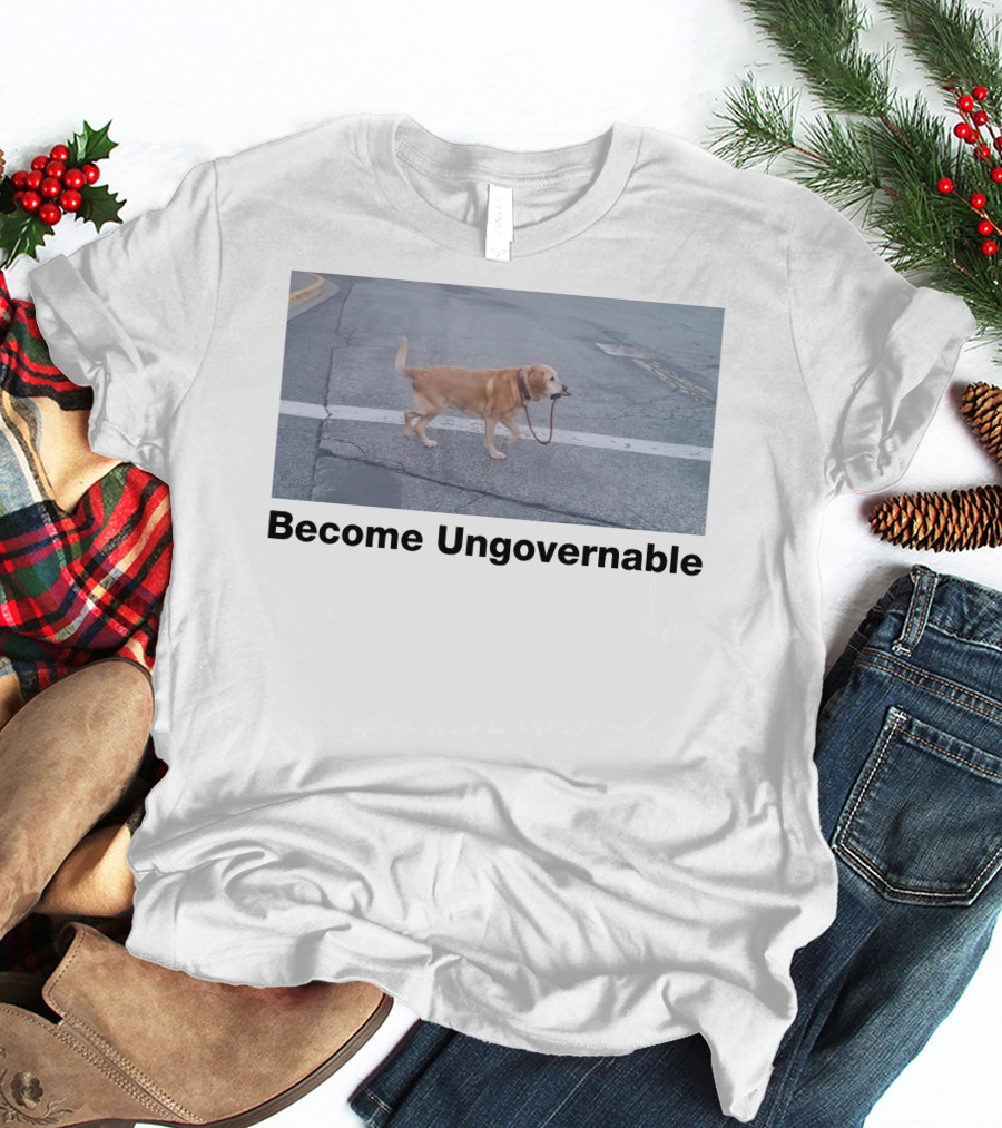 Become Ungovernable Dog Leading Walk T-Shirt