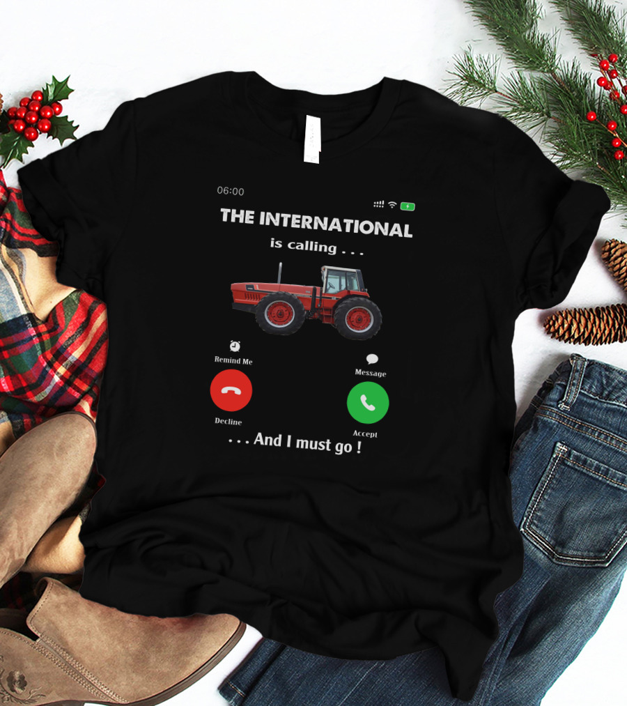THE INTERNATIONAL IS CALLING AND I MUST GO IH 3588 T-Shirt