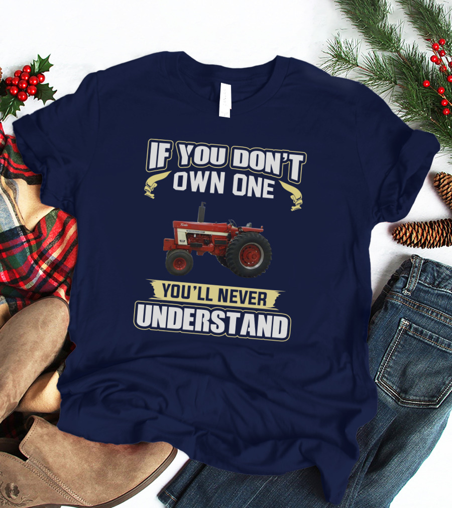 IH 1466 If You Don't Own One You'll Never Understand T-Shirt