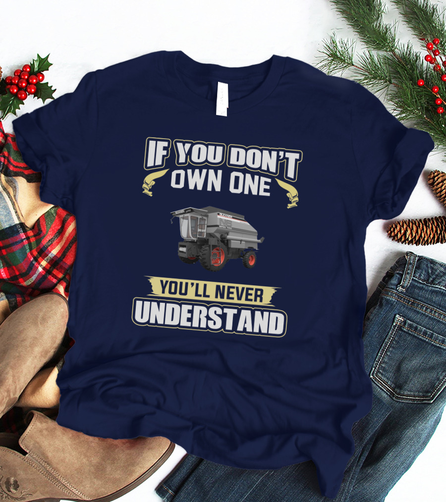 If You Don't Own One You'll Never Understand Gleaner T-Shirt