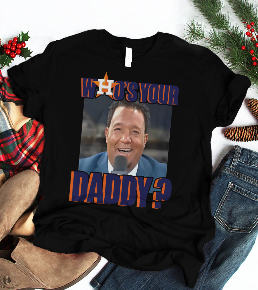 Houston Astros Who's Your Daddy? T-Shirt