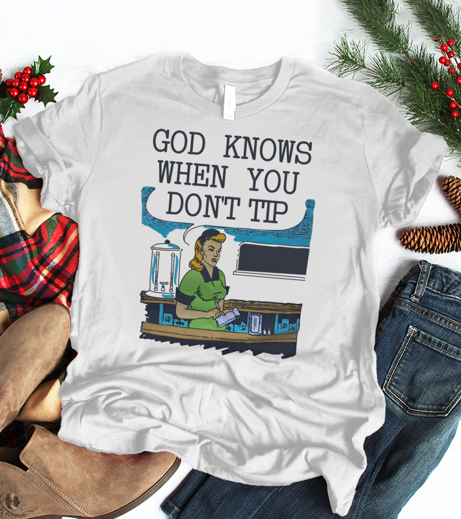 God Knows When You Don’t Tip Vintage Diner Waitress T-Shirt
