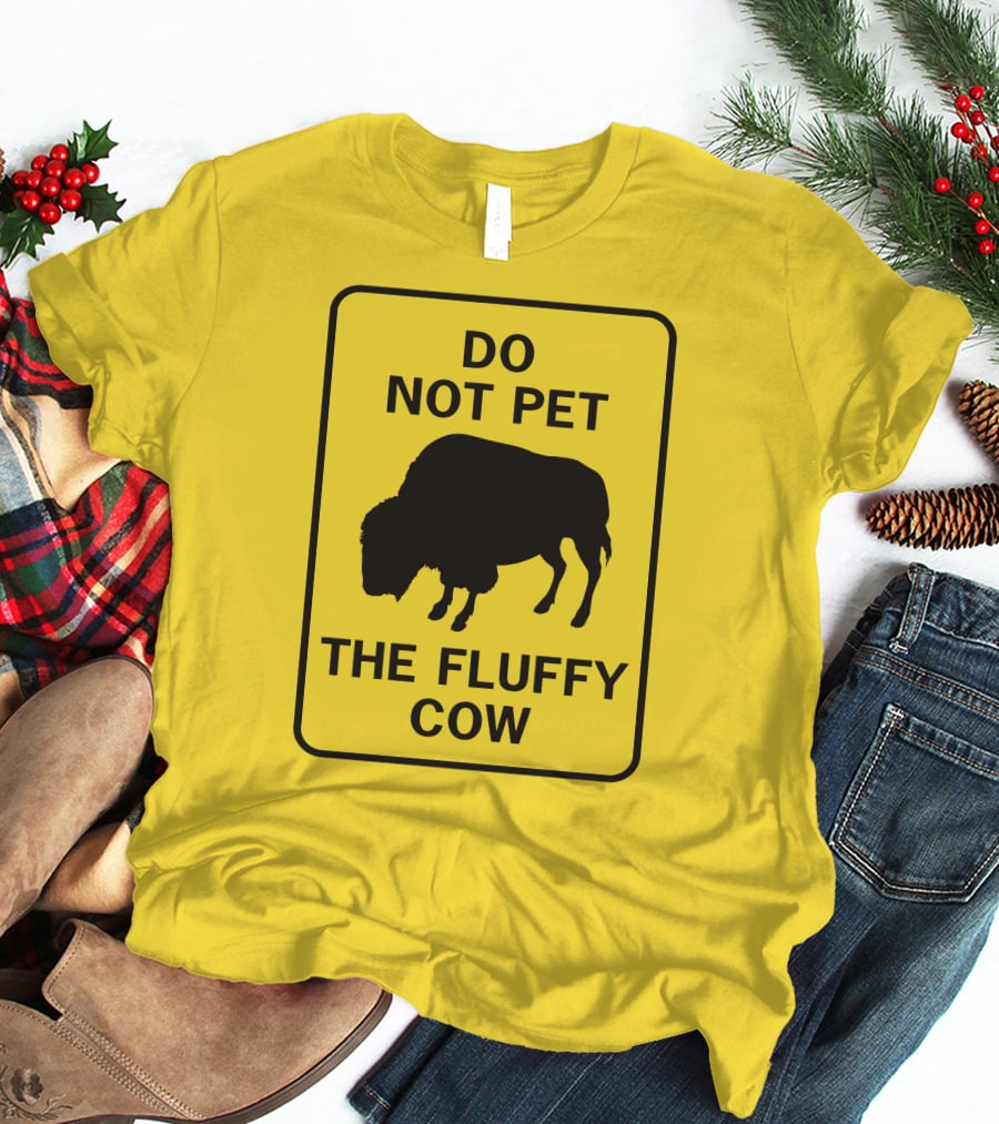 Do Not Pet The Fluffy Cow Buffalo Warning Sign T-Shirt